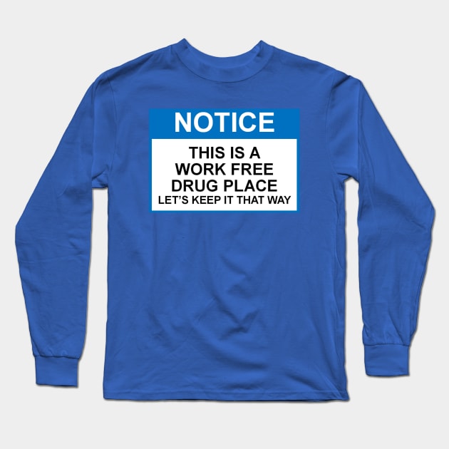 OSHA Notice Sign; THis is a Work Free Drug Place Long Sleeve T-Shirt by Starbase79